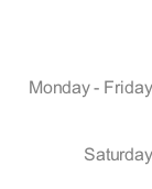 Hours of  Operation  Monday - Friday 9 am - 5:30 pm   Saturday 9 am - 2 pm